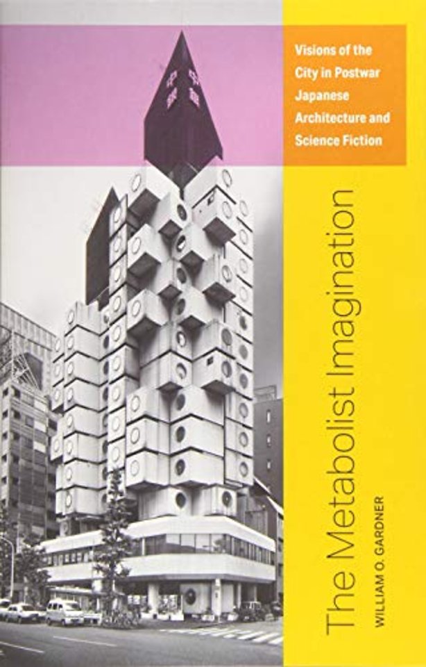 The Metabolist Imagination – Visions of the City in Postwar Japanese Architecture and Science Fiction