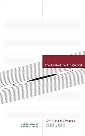 The Tomb of the Artisan God – On Plato`s Timaeus