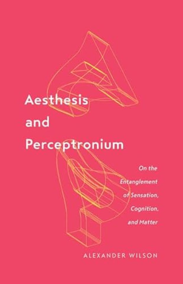 Aesthesis and Perceptronium – On the Entanglement of Sensation, Cognition, and Matter