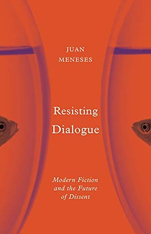 Resisting Dialogue – Modern Fiction and the Future of Dissent
