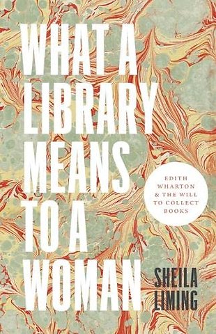 What a Library Means to a Woman – Edith Wharton and the Will to Collect Books