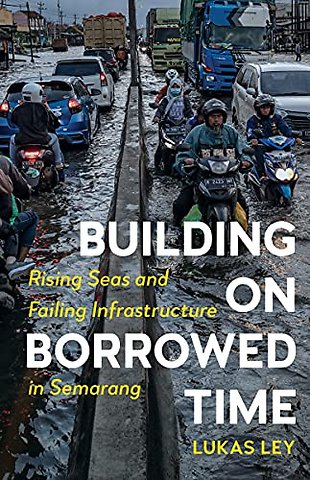 Building on Borrowed Time – Rising Seas and Failing Infrastructure in Semarang