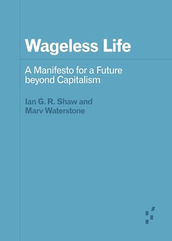 Wageless Life – A Manifesto for a Future beyond Capitalism