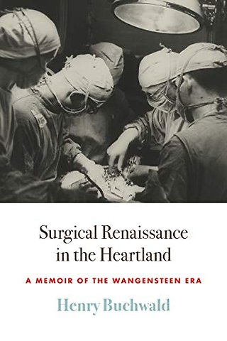 Surgical Renaissance in the Heartland – A Memoir of the Wangensteen Era