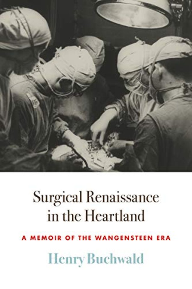 Surgical Renaissance in the Heartland – A Memoir of the Wangensteen Era