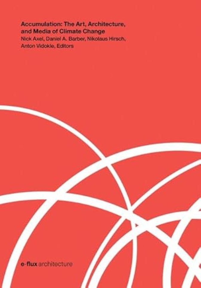 Accumulation – The Art, Architecture, and Media of Climate Change