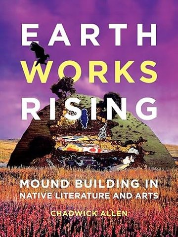 Earthworks Rising – Mound Building in Native Literature and Arts