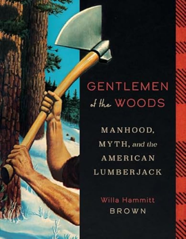 Gentlemen of the Woods – Manhood, Myth, and the American Lumberjack