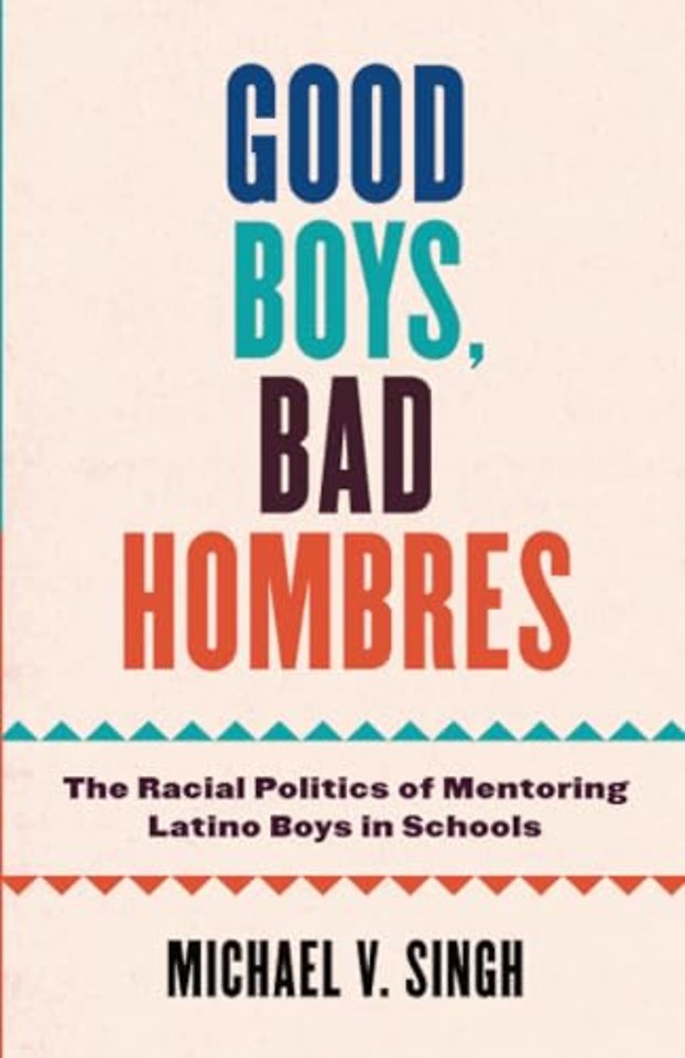 Good Boys, Bad Hombres – The Racial Politics of Mentoring Latino Boys in Schools