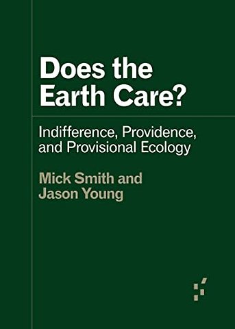 Does the Earth Care? – Indifference, Providence, and Provisional Ecology