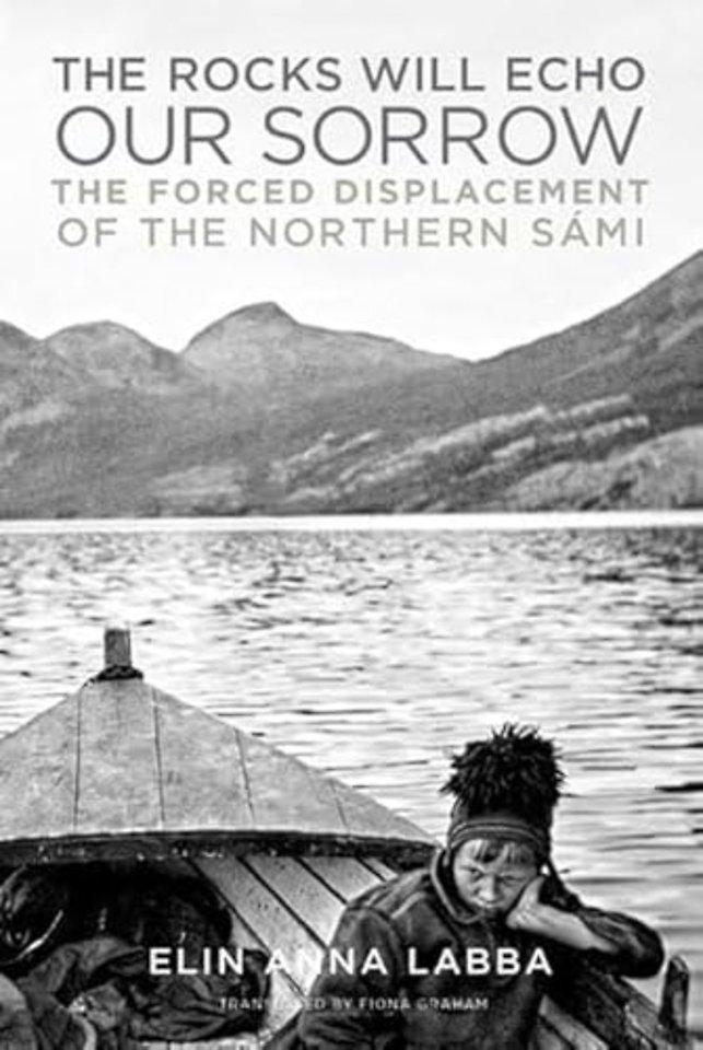 The Rocks Will Echo Our Sorrow – The Forced Displacement of the Northern Sámi