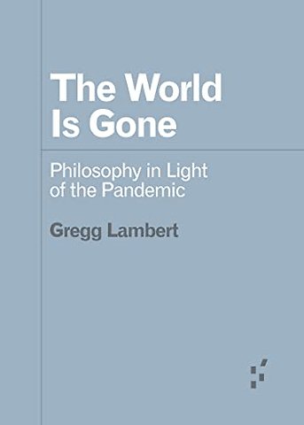 The World Is Gone – Philosophy in Light of the Pandemic