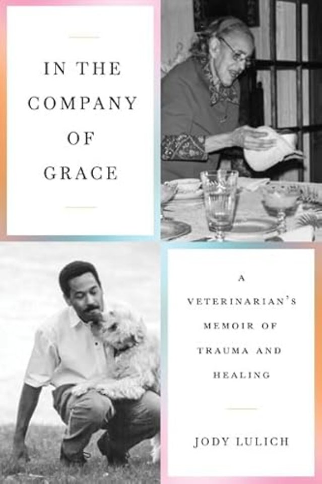 In the Company of Grace – A Veterinarian`s Memoir of Trauma and Healing