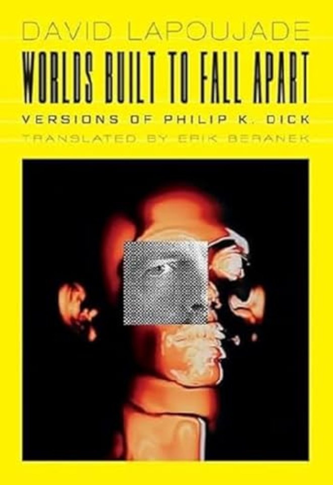 Worlds Built to Fall Apart – Versions of Philip K. Dick