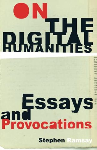 On the Digital Humanities – Essays and Provocations