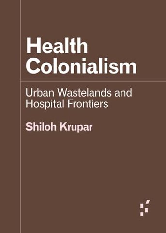 Health Colonialism – Urban Wastelands and Hospital Frontiers