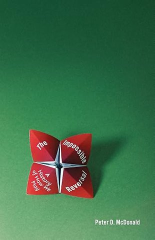 The Impossible Reversal – A History of How We Play