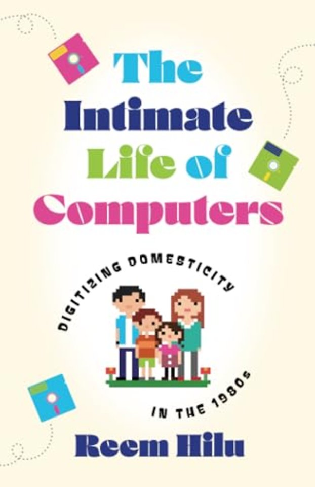The Intimate Life of Computers