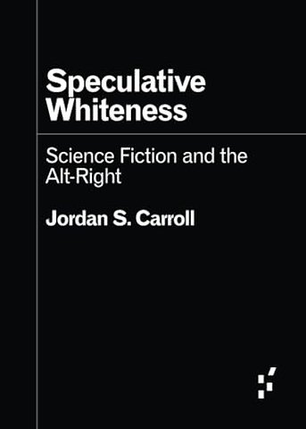 Speculative Whiteness – Science Fiction and the Alt–Right