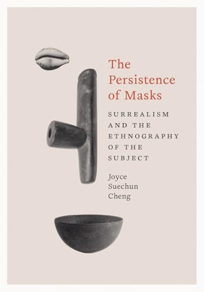 The Persistence of Masks – Surrealism and the Ethnography of the Subject