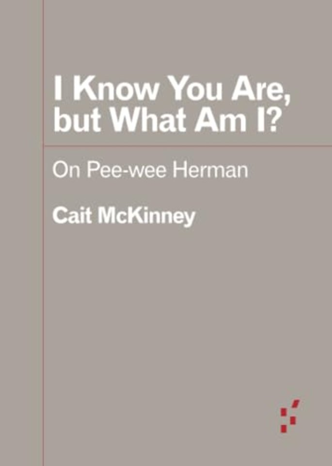 I Know You Are, but What Am I? – On Pee–wee Herman
