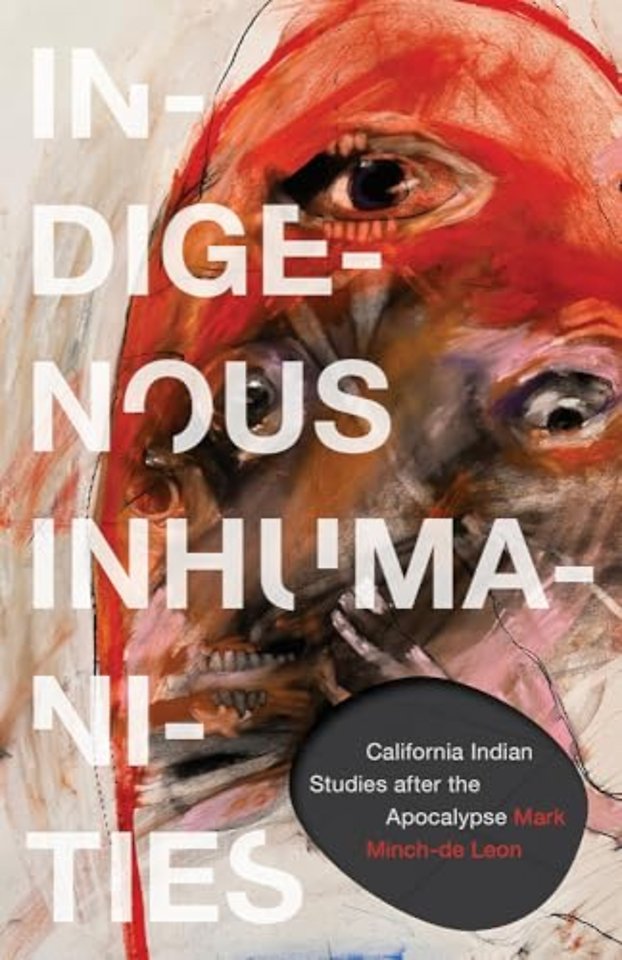 Indigenous Inhumanities – California Indian Studies After the Apocalypse