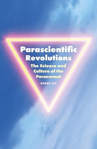 Parascientific Revolutions – The Science and Culture of the Paranormal