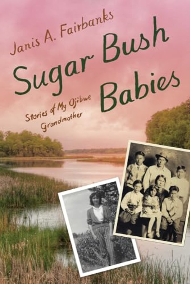 Sugar Bush Babies – Stories of My Ojibwe Grandmother