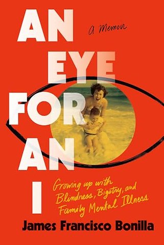 An Eye for an I – Growing Up with Blindness, Bigotry, and Family Mental Illness