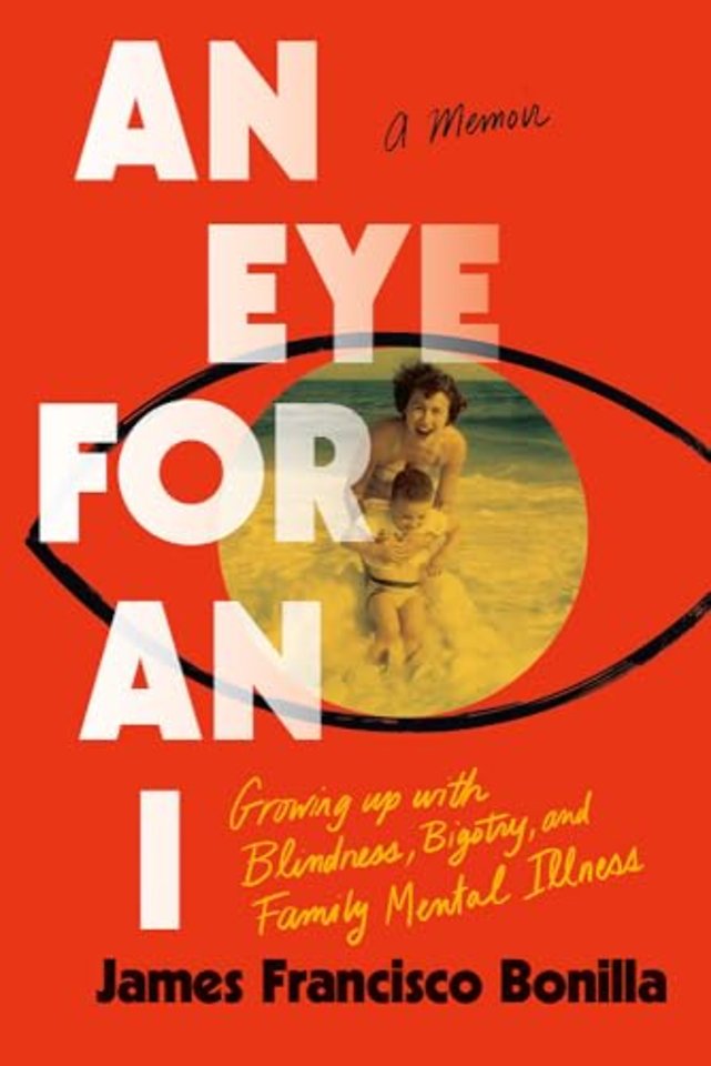 An Eye for an I – Growing Up with Blindness, Bigotry, and Family Mental Illness