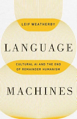 Language Machines Volume 74 – Cultural AI and the End of Remainder Humanism