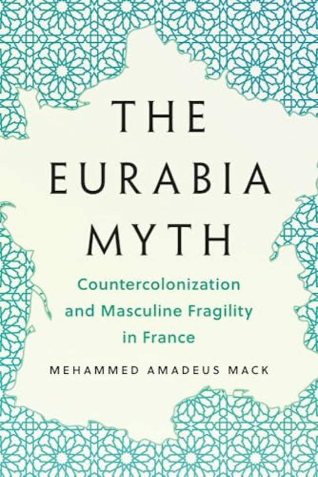 The Eurabia Myth – Countercolonization and Masculine Fragility in France