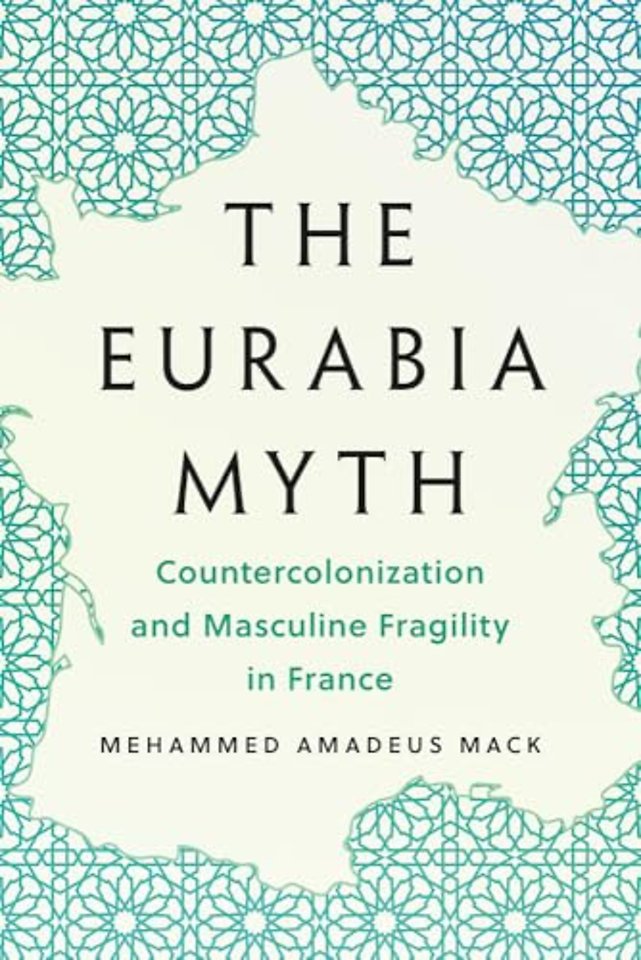 The Eurabia Myth – Countercolonization and Masculine Fragility in France