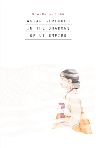 Asian Girlhood in the Shadows of US Empire