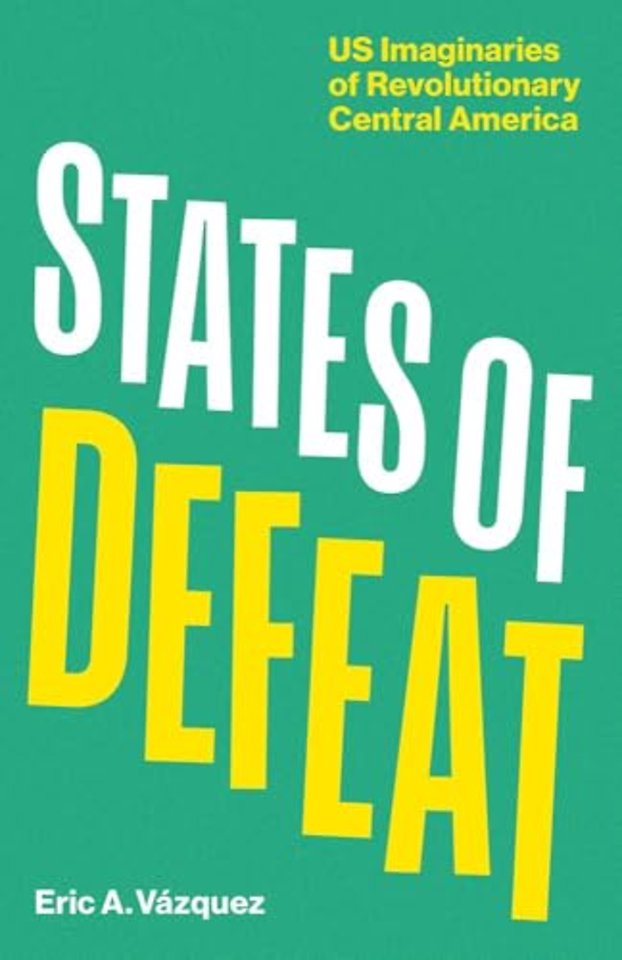 States of Defeat – US Imaginaries of Revolutionary Central America
