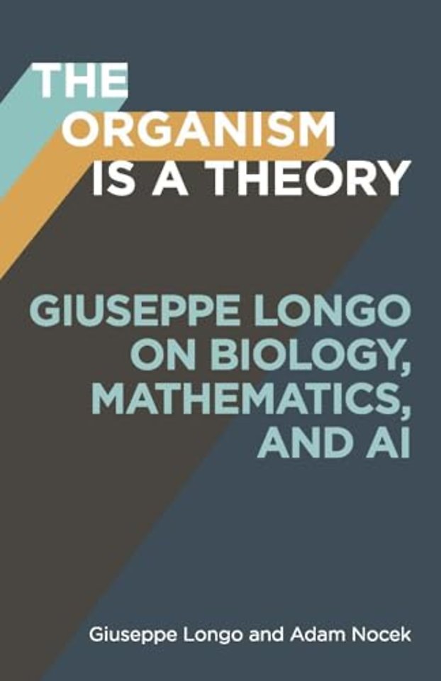 The Organism Is a Theory Volume 77 – Giuseppe Longo on Biology, Mathematics, and AI