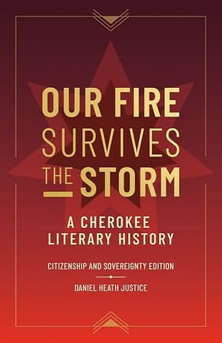 Our Fire Survives the Storm – A Cherokee Literary History, Citizenship and Sovereignty Edition