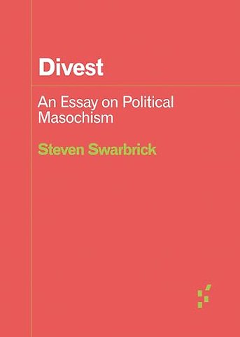Divest – An Essay on Political Masochism
