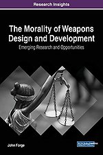 The Morality of Weapons Design and Development : Emerging Research and Opportunities