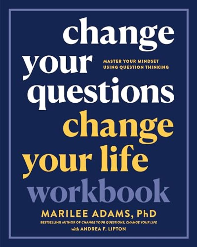 Change Your Questions, Change Your Life Workbook