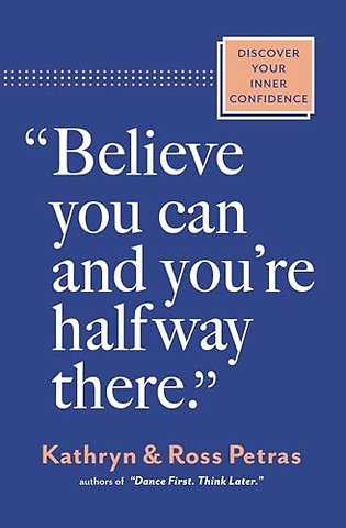 "Believe You Can, and You're Halfway There"