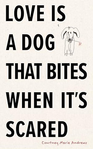 Love Is a Dog That Bites When It's Scared