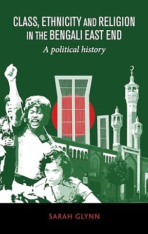 Class, Ethnicity and Religion in the Bengali East End