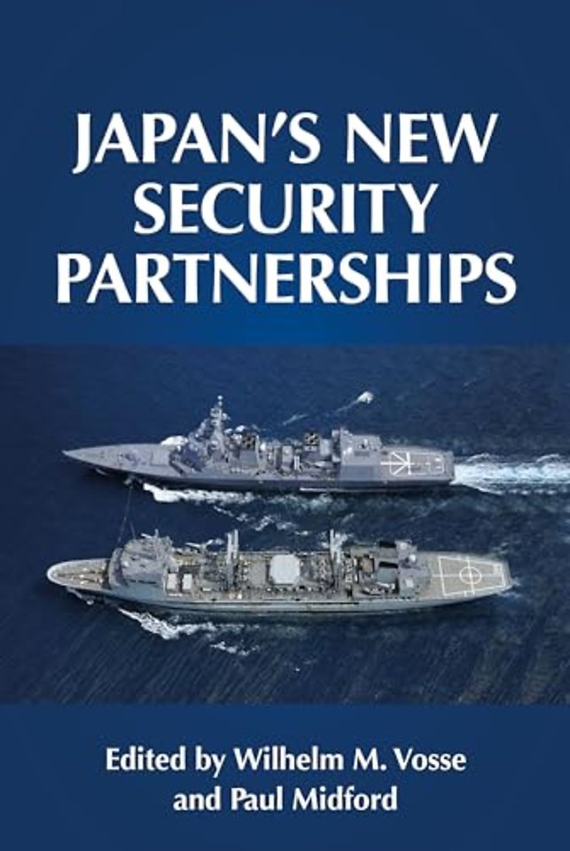 Japan'S New Security Partnerships : Beyond the Security Alliance