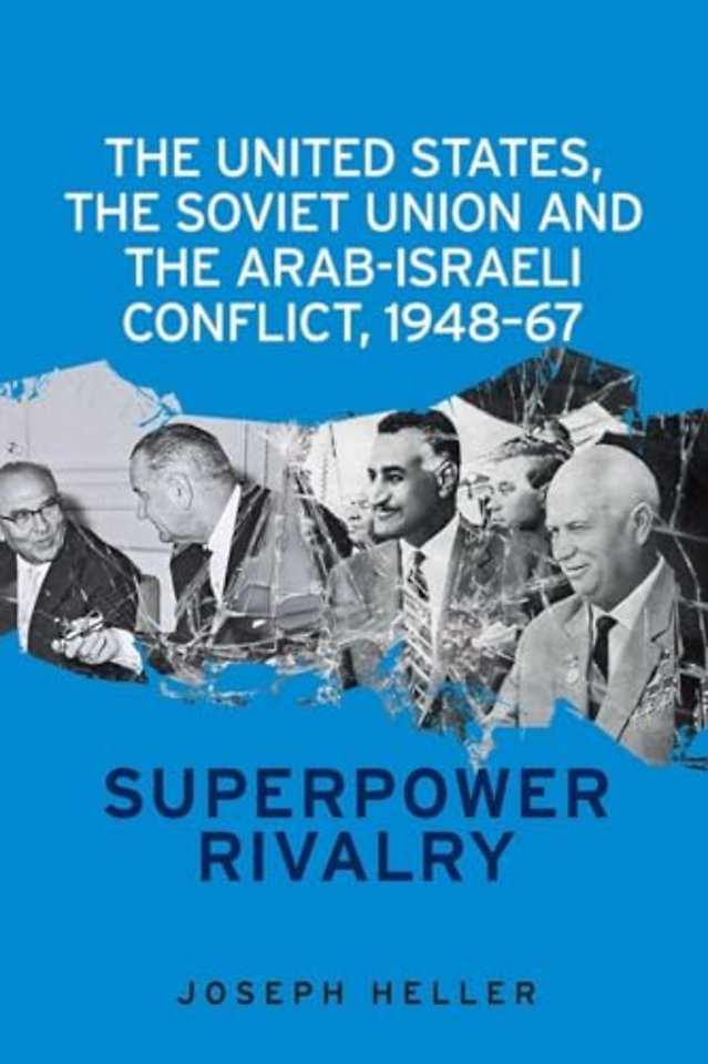 The United States, the Soviet Union and the Arab-Israeli Conflict, 1948–67