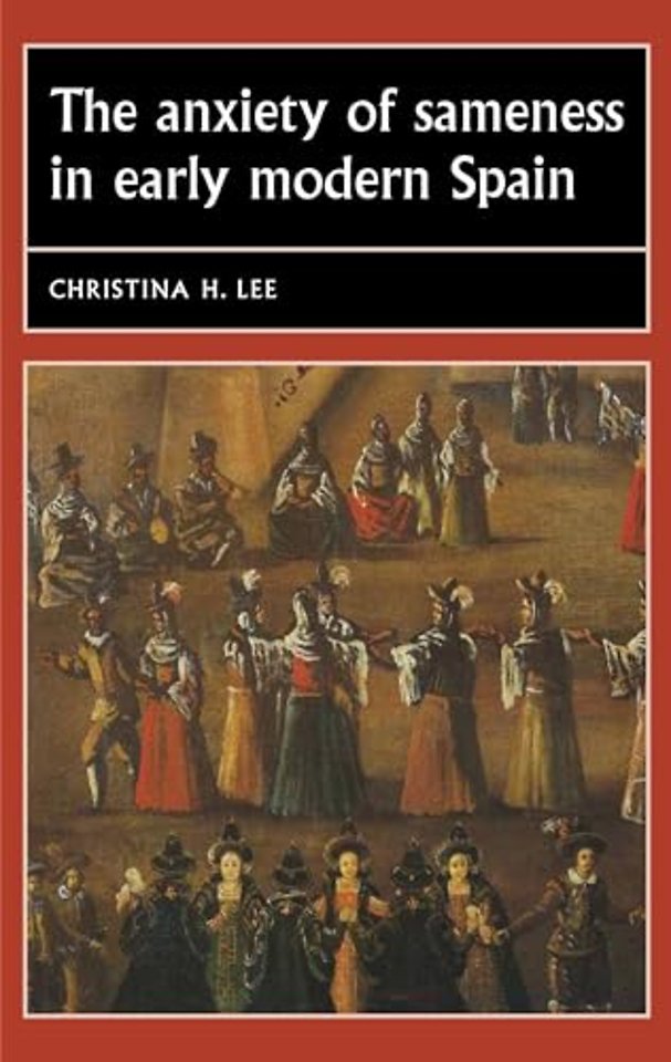 The Anxiety of Sameness in Early Modern Spain