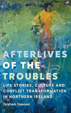 Afterlives of the Troubles