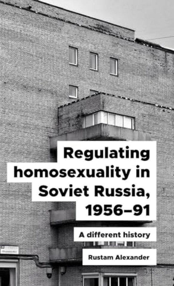 Regulating Homosexuality in Soviet Russia, 1956–91