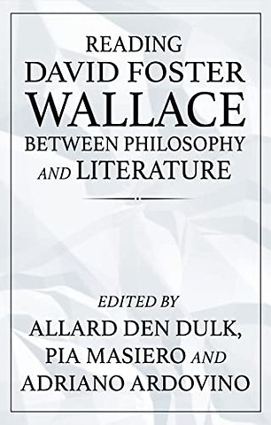 Reading David Foster Wallace Between Philosophy and Literature