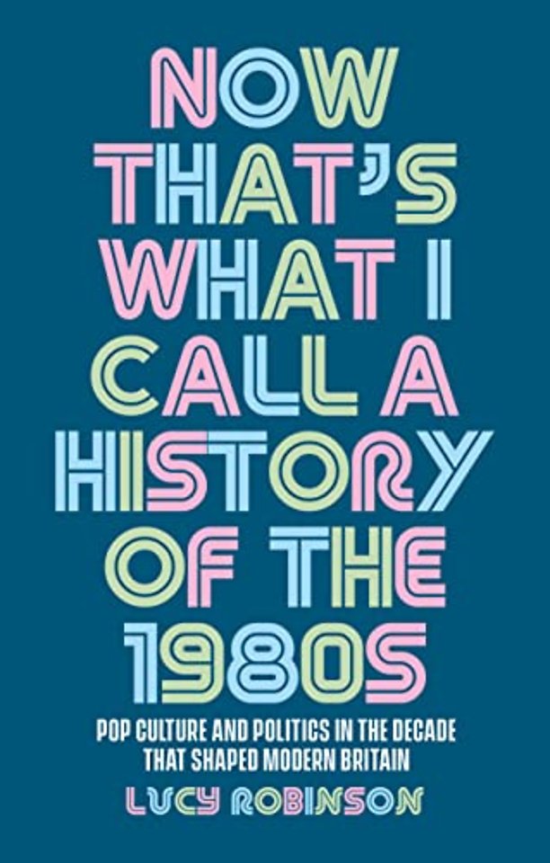 Now That's What I Call a History of the 1980s